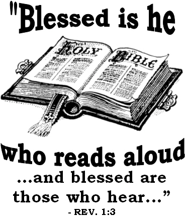 Blessed is he who reads aloud ... and blessed are those who hear ... - Rev 1:3